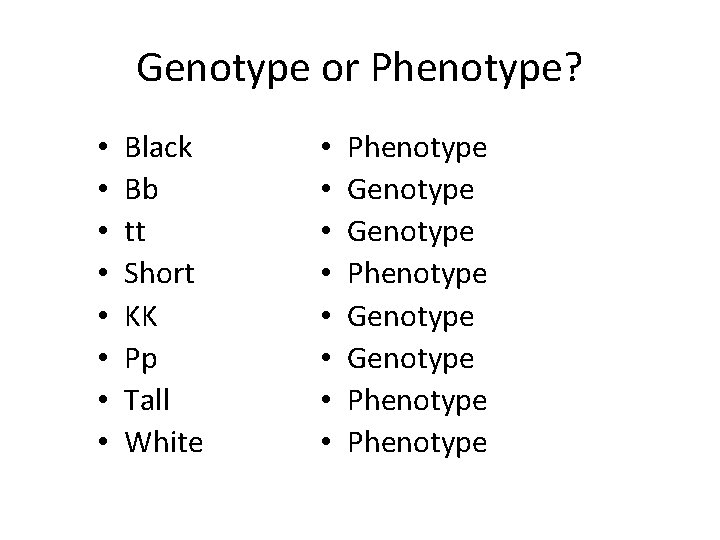 Genotype or Phenotype? • • Black Bb tt Short KK Pp Tall White •