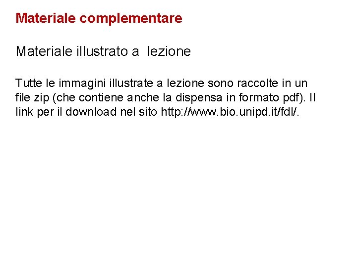 Materiale complementare Materiale illustrato a lezione Tutte le immagini illustrate a lezione sono raccolte Materiale complementare Materiale illustrato a lezione Tutte le immagini illustrate a lezione sono raccolte