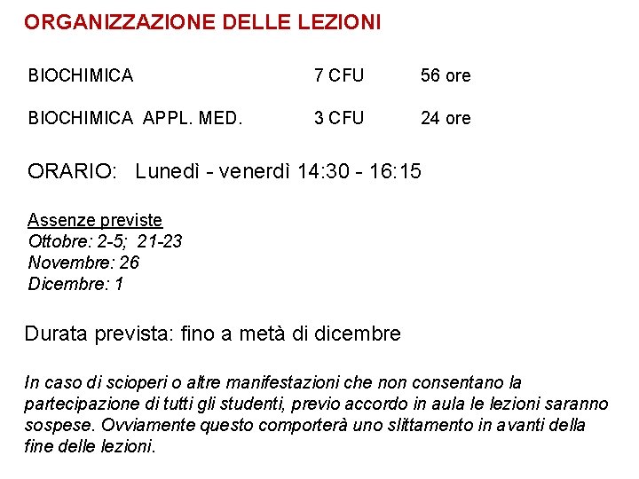 ORGANIZZAZIONE DELLE LEZIONI BIOCHIMICA 7 CFU 56 ore BIOCHIMICA APPL. MED. 3 CFU 24