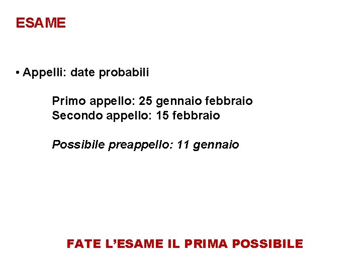 ESAME • Appelli: date probabili Primo appello: 25 gennaio febbraio Secondo appello: 15 febbraio