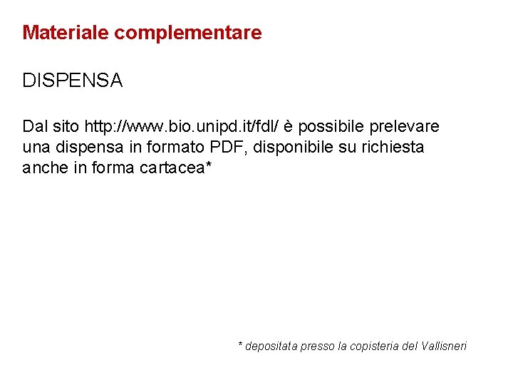 Materiale complementare DISPENSA Dal sito http: //www. bio. unipd. it/fdl/ è possibile prelevare una Materiale complementare DISPENSA Dal sito http: //www. bio. unipd. it/fdl/ è possibile prelevare una