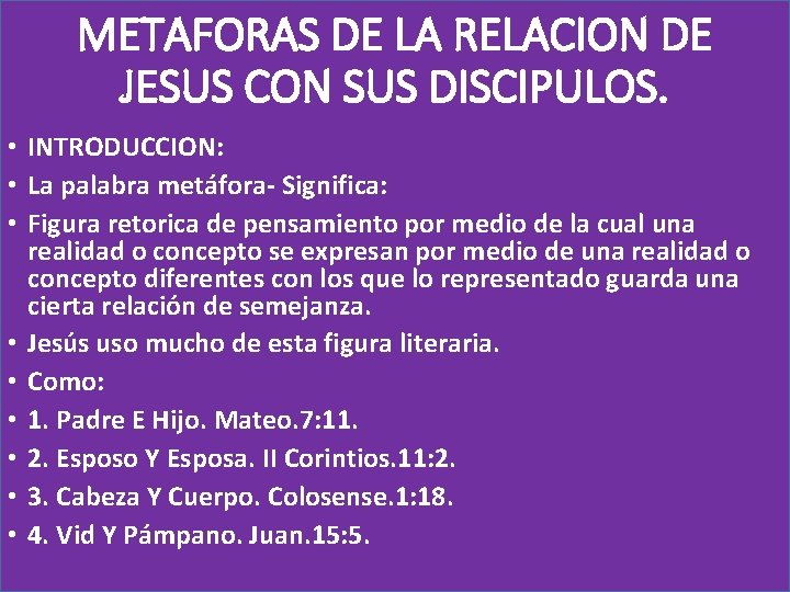 METAFORAS DE LA RELACION DE JESUS CON SUS DISCIPULOS. • INTRODUCCION: • La palabra