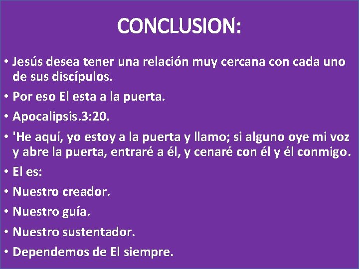 CONCLUSION: • Jesús desea tener una relación muy cercana con cada uno de sus