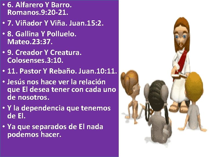  • 6. Alfarero Y Barro. Romanos. 9: 20 -21. • 7. Viñador Y