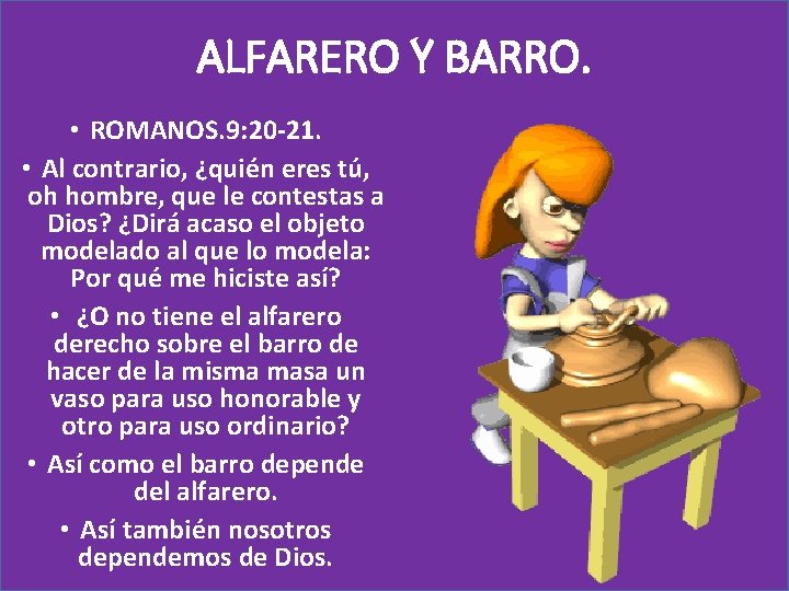 ALFARERO Y BARRO. • ROMANOS. 9: 20 -21. • Al contrario, ¿quién eres tú,