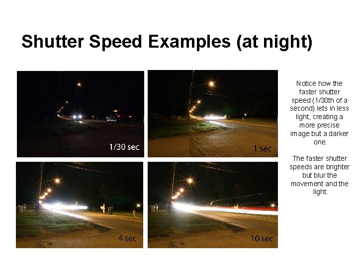 Shutter Speed Examples (at night) Notice how the faster shutter speed (1/30 th of