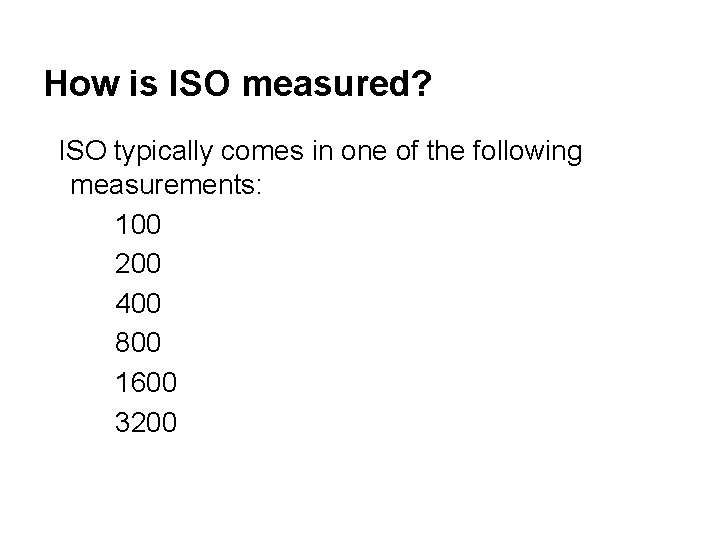 How is ISO measured? ISO typically comes in one of the following measurements: 100