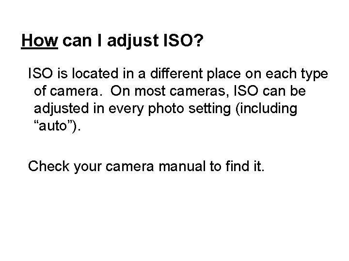 How can I adjust ISO? ISO is located in a different place on each