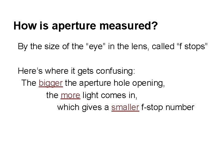 How is aperture measured? By the size of the “eye” in the lens, called