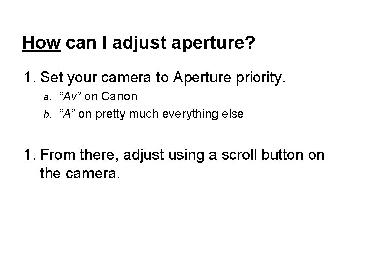 How can I adjust aperture? 1. Set your camera to Aperture priority. “Av” on