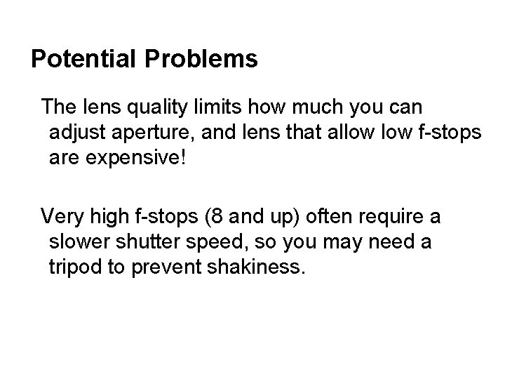 Potential Problems The lens quality limits how much you can adjust aperture, and lens