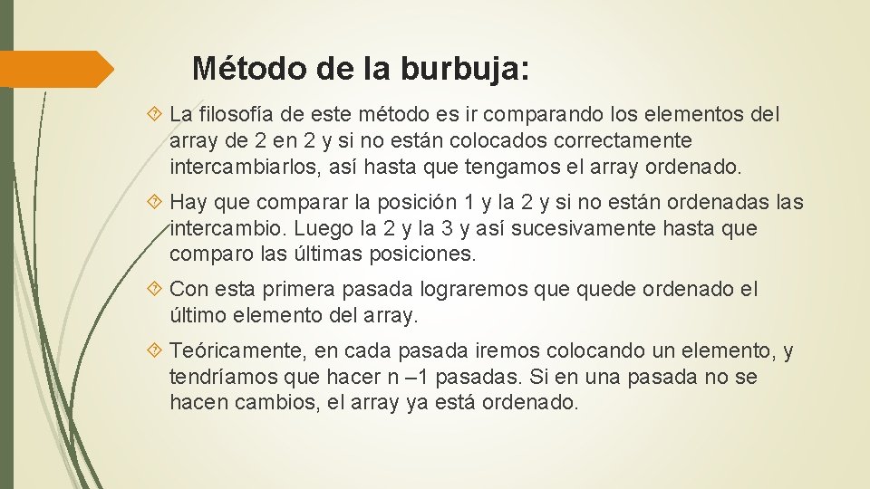Método de la burbuja: La filosofía de este método es ir comparando los elementos