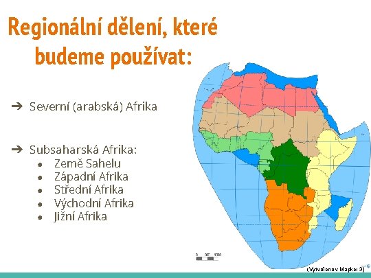 Regionální dělení, které budeme používat: ➔ Severní (arabská) Afrika ➔ Subsaharská Afrika: ● ●