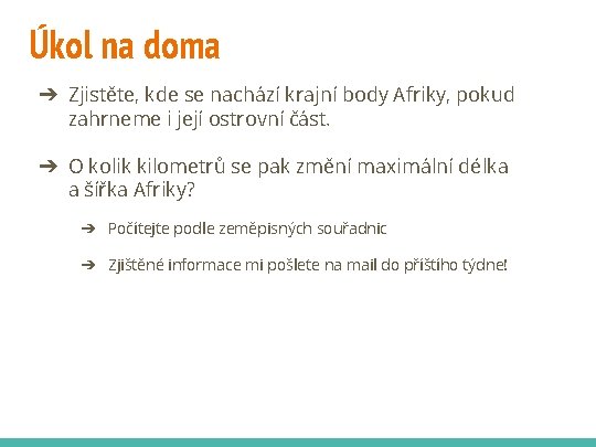 Úkol na doma ➔ Zjistěte, kde se nachází krajní body Afriky, pokud zahrneme i