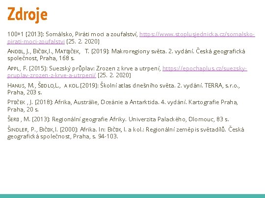 Zdroje 100+1 (2013): Somálsko, Piráti moci a zoufalství, https: //www. stoplusjednicka. cz/somalskopirati-moci-zoufalstvi (25. 2.