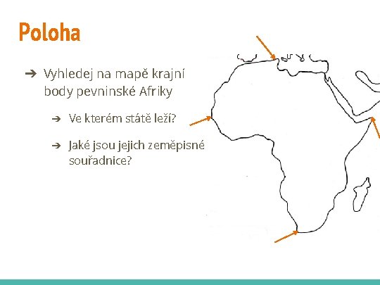 Poloha ➔ Vyhledej na mapě krajní body pevninské Afriky ➔ Ve kterém státě leží?