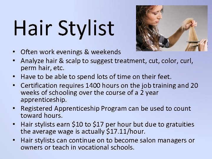 Hair Stylist • Often work evenings & weekends • Analyze hair & scalp to