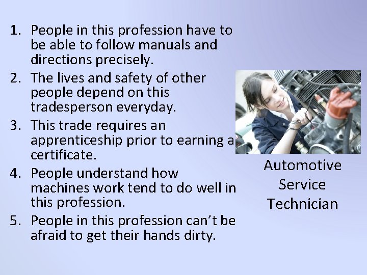 1. People in this profession have to be able to follow manuals and directions