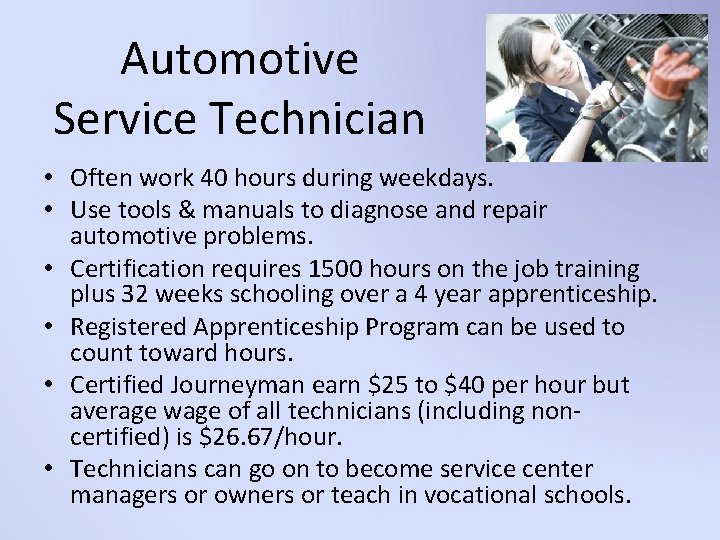 Automotive Service Technician • Often work 40 hours during weekdays. • Use tools &