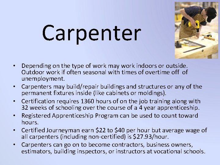 Carpenter • Depending on the type of work may work indoors or outside. Outdoor