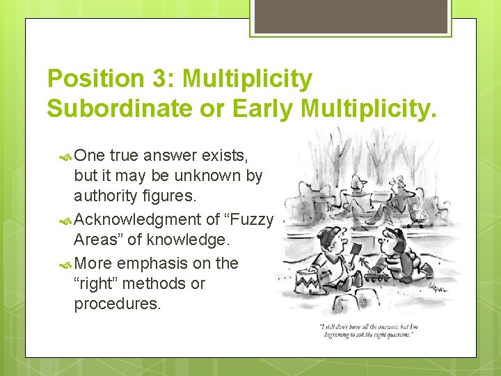 Position 3: Multiplicity Subordinate or Early Multiplicity. One true answer exists, but it may