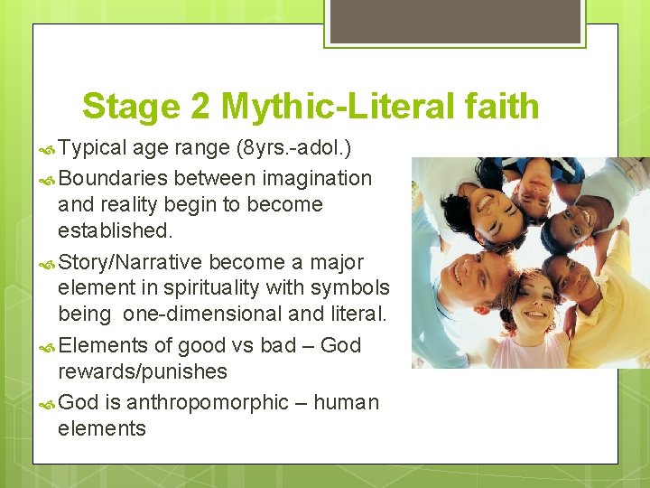 Stage 2 Mythic-Literal faith Typical age range (8 yrs. -adol. ) Boundaries between imagination