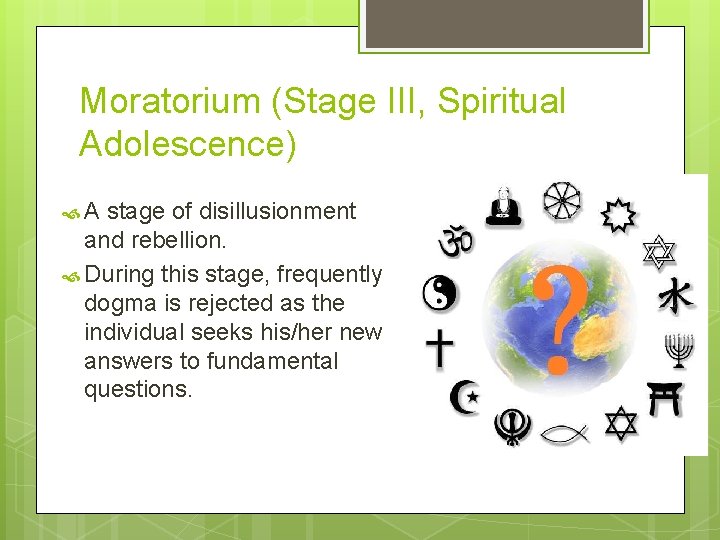 Moratorium (Stage III, Spiritual Adolescence) A stage of disillusionment and rebellion. During this stage,