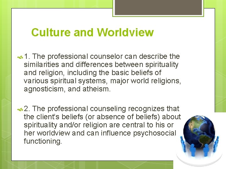 Culture and Worldview 1. The professional counselor can describe the similarities and differences between