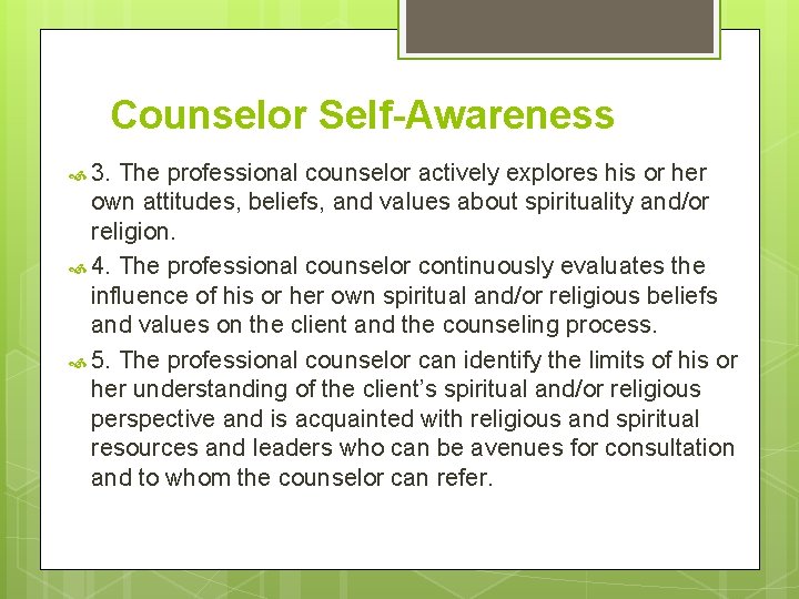 Counselor Self-Awareness 3. The professional counselor actively explores his or her own attitudes, beliefs,