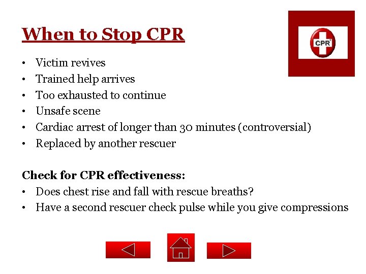 When to Stop CPR • • • Victim revives Trained help arrives Too exhausted