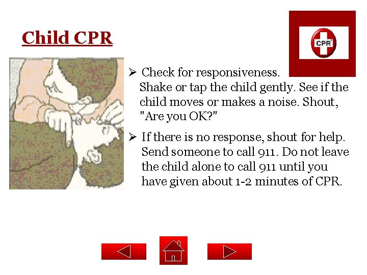 Child CPR Ø Check for responsiveness. Shake or tap the child gently. See if