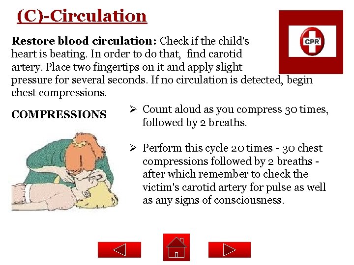 (C)-Circulation Restore blood circulation: Check if the child's heart is beating. In order to
