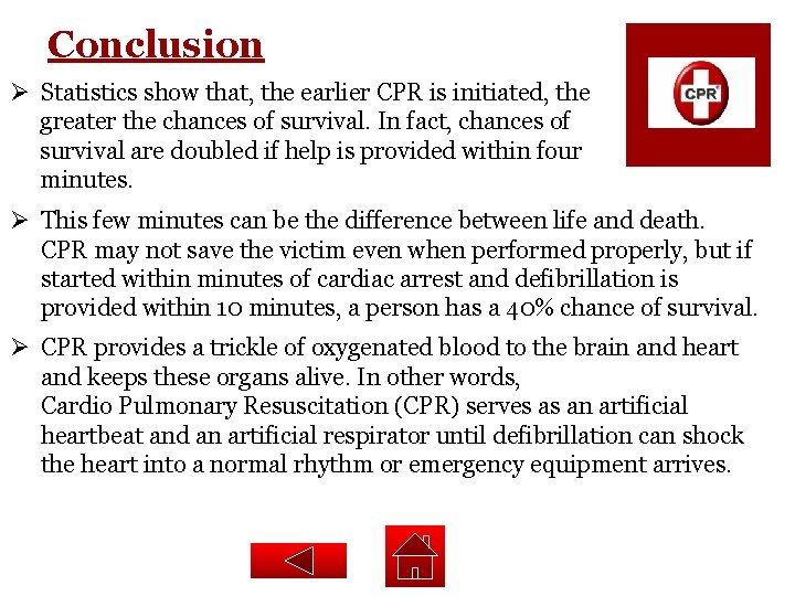 Conclusion Ø Statistics show that, the earlier CPR is initiated, the greater the chances