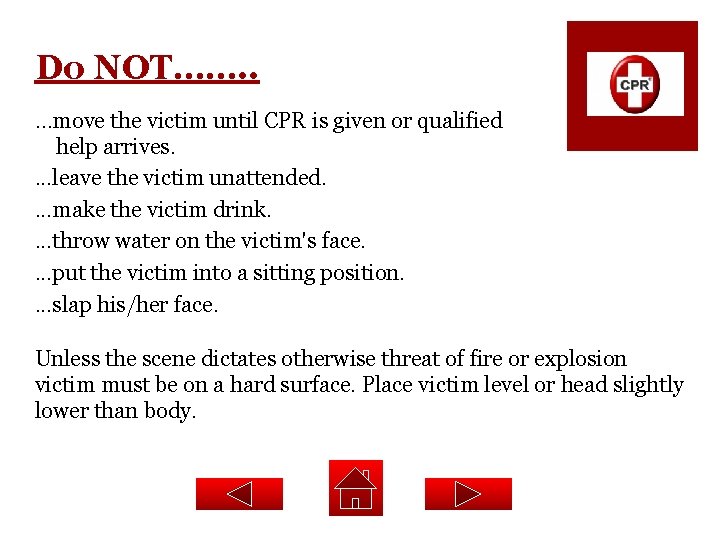 Do NOT……. . …move the victim until CPR is given or qualified help arrives.