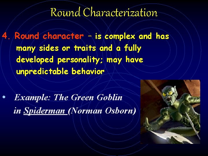 Round Characterization 4. Round character – is complex and has many sides or traits