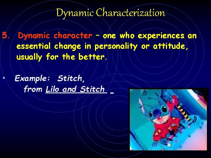 Dynamic Characterization 5. Dynamic character – one who experiences an essential change in personality