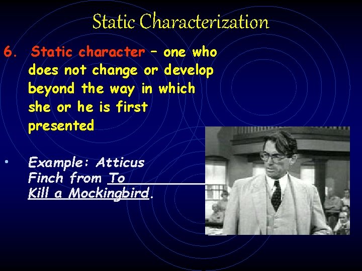 Static Characterization 6. Static character – one who does not change or develop beyond