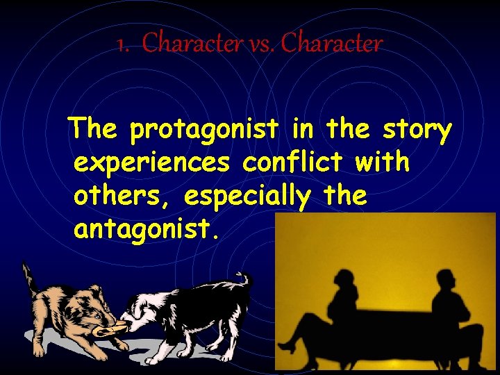 1. Character vs. Character The protagonist in the story experiences conflict with others, especially