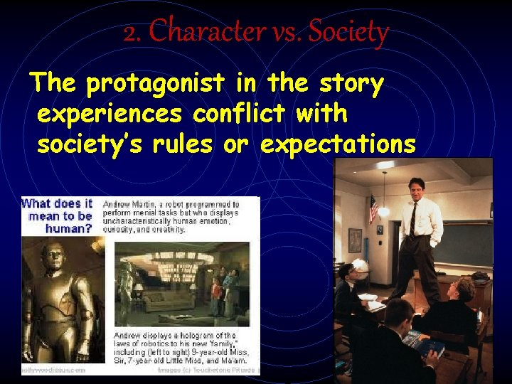 2. Character vs. Society The protagonist in the story experiences conflict with society’s rules