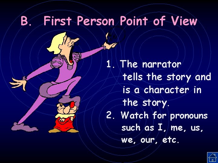 B. First Person Point of View 1. The narrator tells the story and is