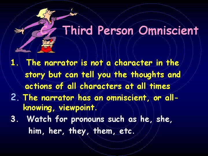 C. Third Person Omniscient 1. The narrator is not a character in the story