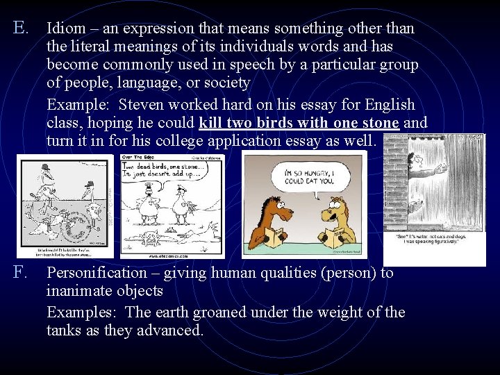 E. Idiom – an expression that means something other than the literal meanings of