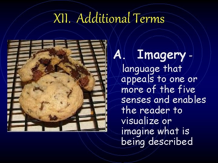 XII. Additional Terms A. Imagery - language that appeals to one or more of