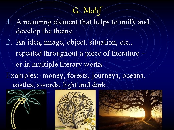 G. Motif 1. A recurring element that helps to unify and develop theme 2.