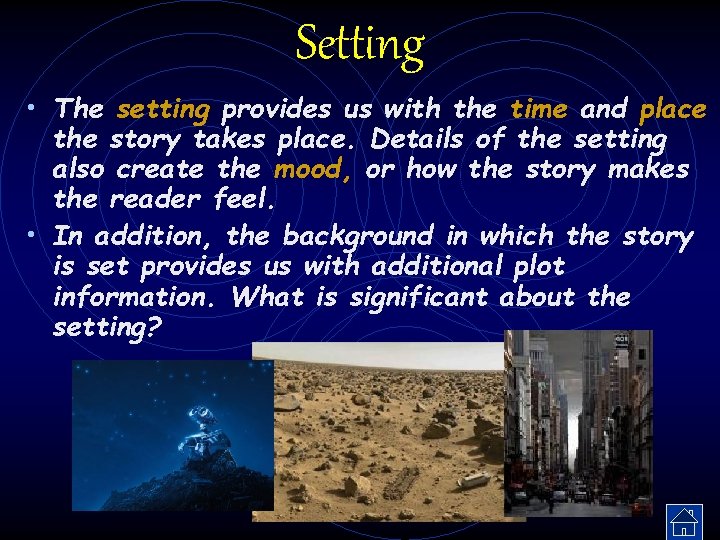 Setting • The setting provides us with the time and place the story takes