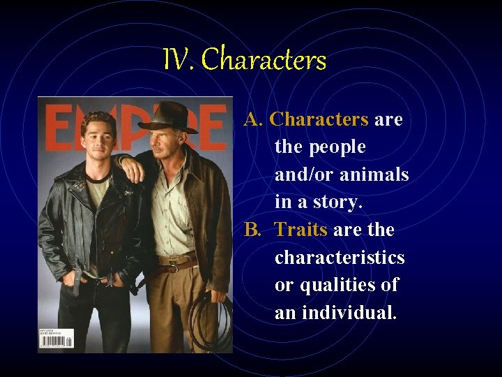 IV. Characters A. Characters are the people and/or animals in a story. B. Traits