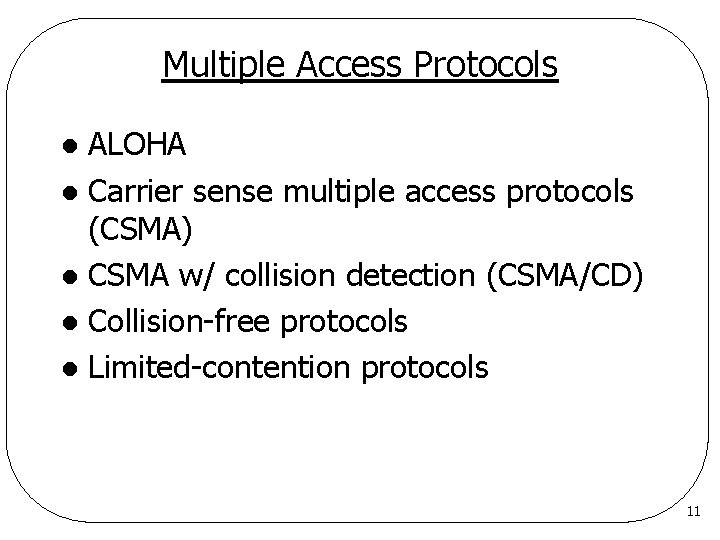 Multiple Access Protocols ALOHA l Carrier sense multiple access protocols (CSMA) l CSMA w/