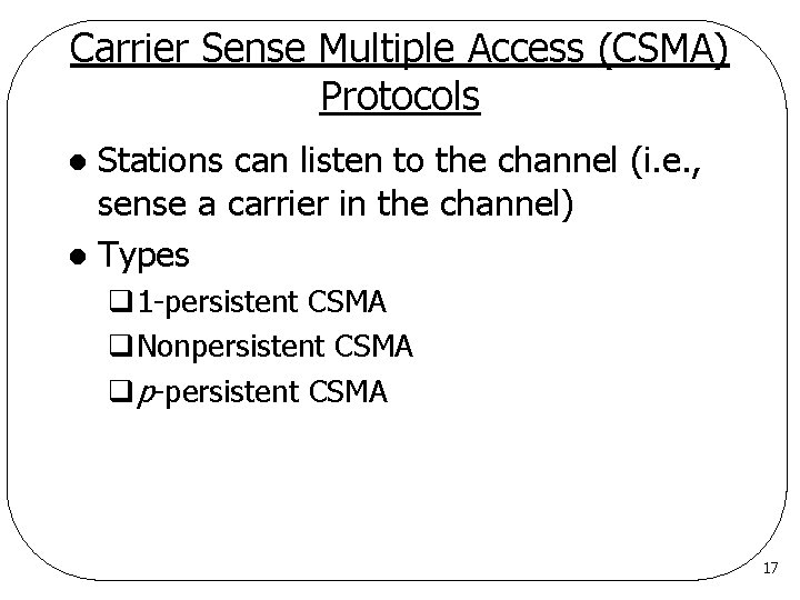 Carrier Sense Multiple Access (CSMA) Protocols Stations can listen to the channel (i. e.