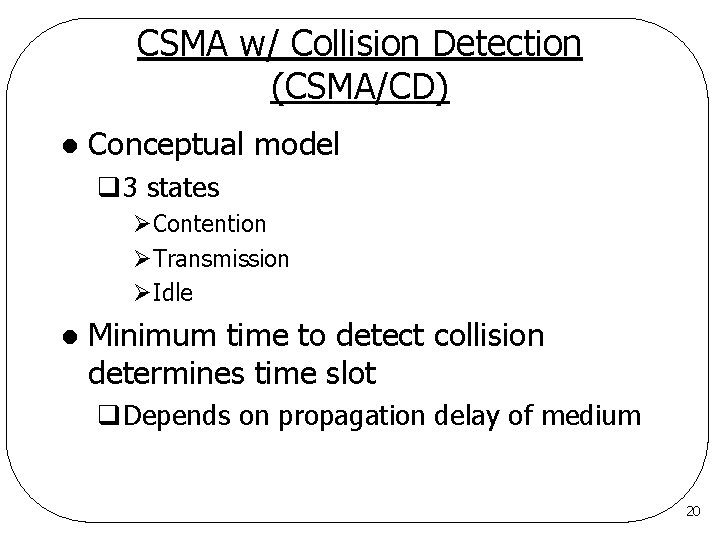 CSMA w/ Collision Detection (CSMA/CD) l Conceptual model q 3 states ØContention ØTransmission ØIdle