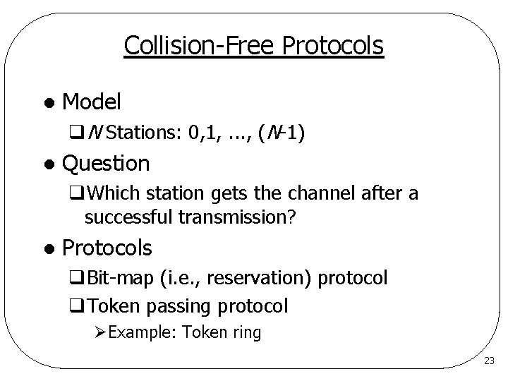 Collision-Free Protocols l Model q. N Stations: 0, 1, . . . , (N-1)
